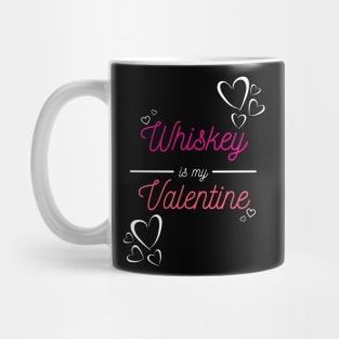 Whiskey is my valentine Mug